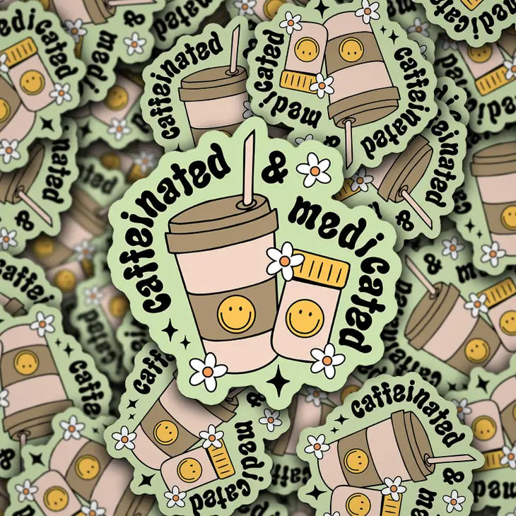 "Caffeinated and Medicated" Sticker