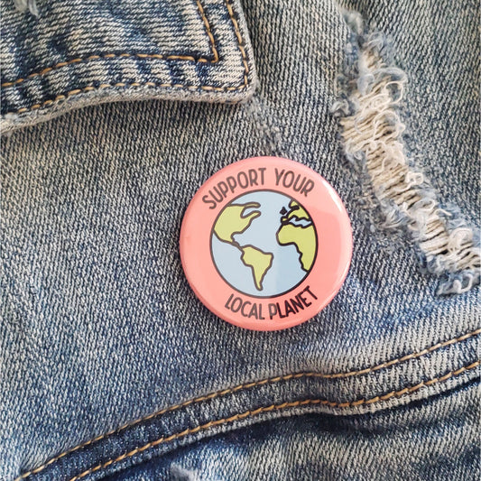 "SUPPORT YOUR LOCAL PLANET" Pinback Button